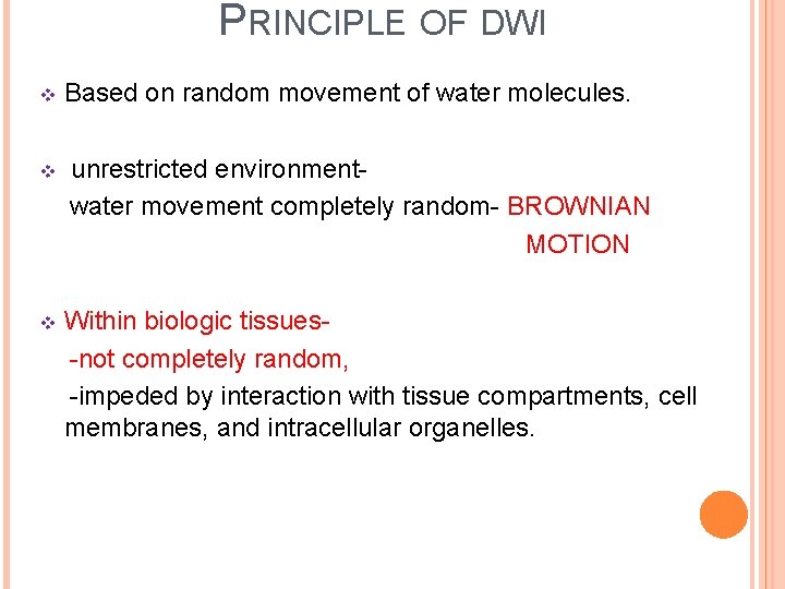 PRINCIPLE OF DWI v Based on random movement of water molecules. unrestricted environment- water