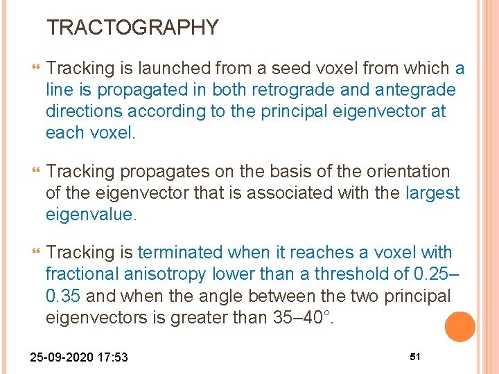 TRACTOGRAPHY Tracking is launched from a seed voxel from which a line is propagated