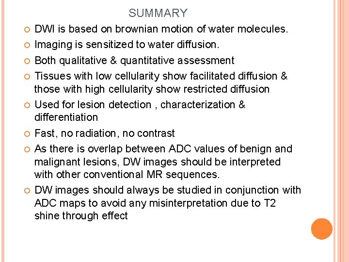 SUMMARY DWI is based on brownian motion of water molecules. Imaging is sensitized to