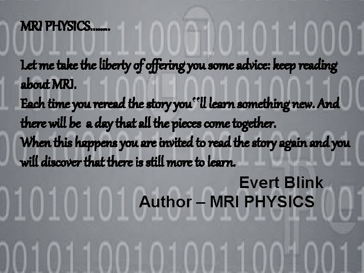 MRI PHYSICS……. . Let me take the liberty of offering you some advice: keep