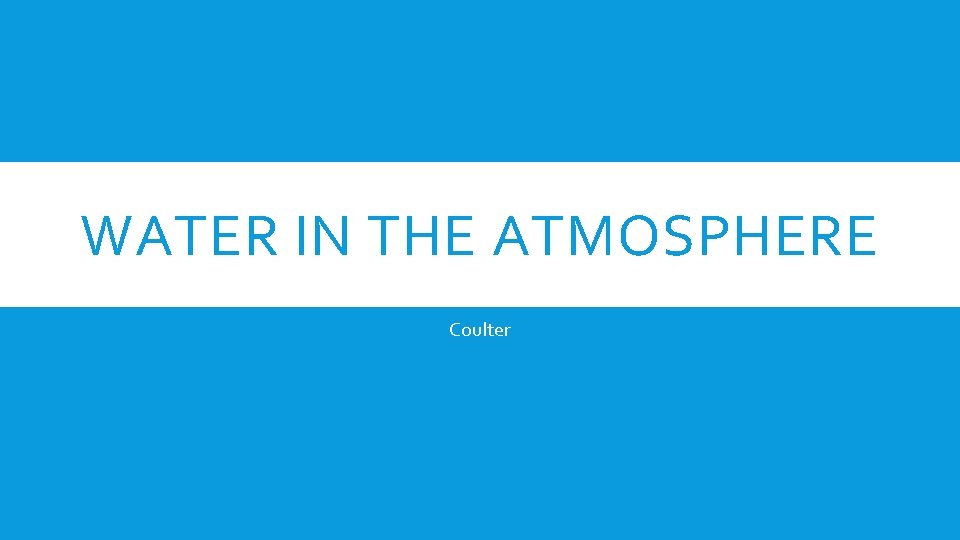 WATER IN THE ATMOSPHERE Coulter 