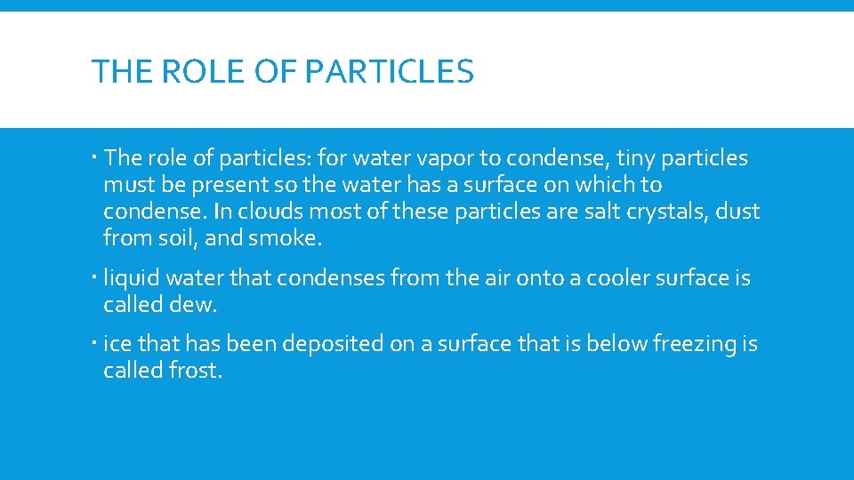 THE ROLE OF PARTICLES The role of particles: for water vapor to condense, tiny