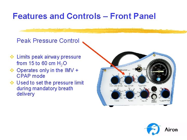 Features and Controls – Front Panel Peak Pressure Control v Limits peak airway pressure Features and Controls – Front Panel Peak Pressure Control v Limits peak airway pressure