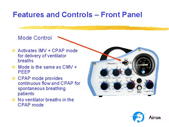 Features and Controls – Front Panel Mode Control v Activates IMV + CPAP mode Features and Controls – Front Panel Mode Control v Activates IMV + CPAP mode