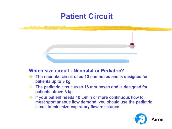 Patient Circuit Which size circuit - Neonatal or Pediatric? v The neonatal circuit uses Patient Circuit Which size circuit - Neonatal or Pediatric? v The neonatal circuit uses