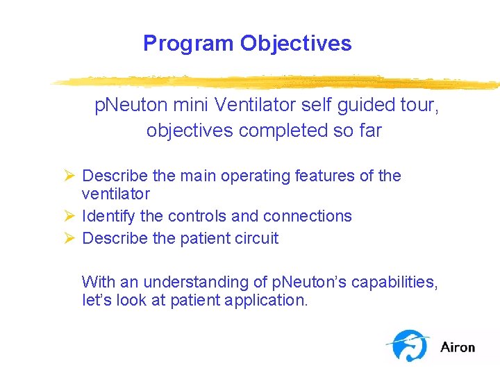 Program Objectives p. Neuton mini Ventilator self guided tour, objectives completed so far Ø Program Objectives p. Neuton mini Ventilator self guided tour, objectives completed so far Ø