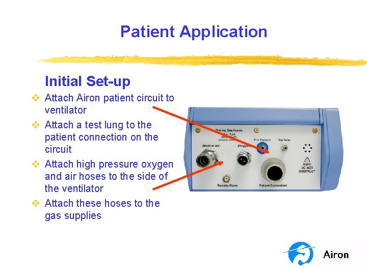 Patient Application Initial Set-up v Attach Airon patient circuit to ventilator v Attach a Patient Application Initial Set-up v Attach Airon patient circuit to ventilator v Attach a