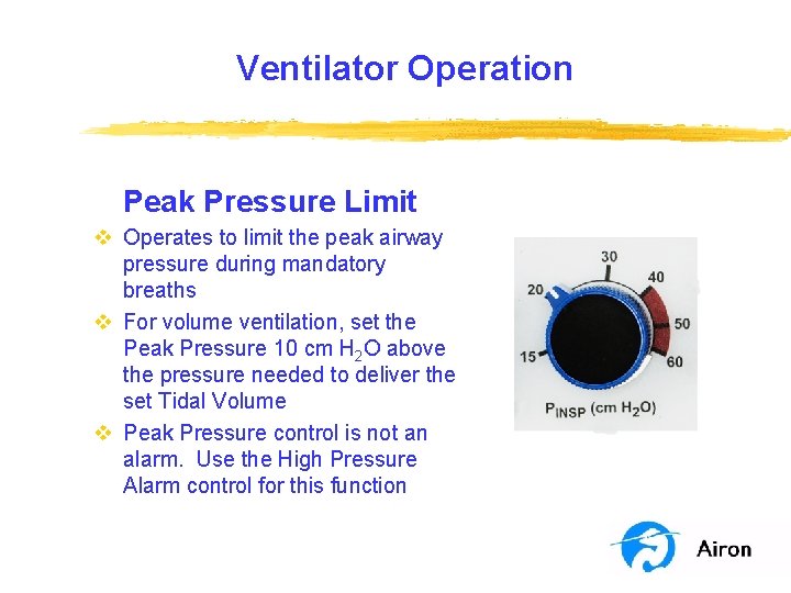 Ventilator Operation Peak Pressure Limit v Operates to limit the peak airway pressure during Ventilator Operation Peak Pressure Limit v Operates to limit the peak airway pressure during