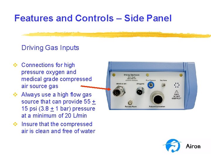 Features and Controls – Side Panel Driving Gas Inputs v Connections for high pressure Features and Controls – Side Panel Driving Gas Inputs v Connections for high pressure