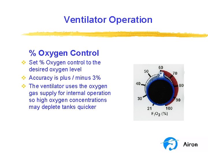 Ventilator Operation % Oxygen Control v Set % Oxygen control to the desired oxygen Ventilator Operation % Oxygen Control v Set % Oxygen control to the desired oxygen