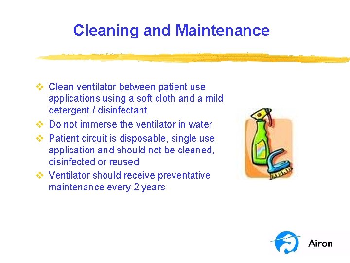 Cleaning and Maintenance v Clean ventilator between patient use applications using a soft cloth Cleaning and Maintenance v Clean ventilator between patient use applications using a soft cloth