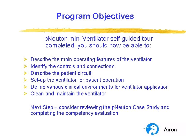 Program Objectives p. Neuton mini Ventilator self guided tour completed; you should now be Program Objectives p. Neuton mini Ventilator self guided tour completed; you should now be