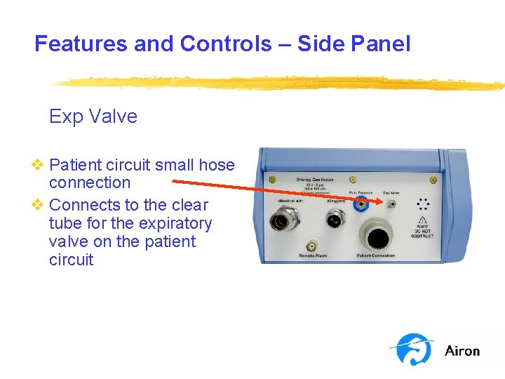 Features and Controls – Side Panel Exp Valve v Patient circuit small hose connection Features and Controls – Side Panel Exp Valve v Patient circuit small hose connection