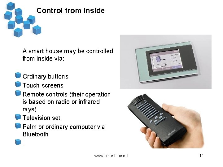 Control from inside A smart house may be controlled from inside via: Ordinary buttons