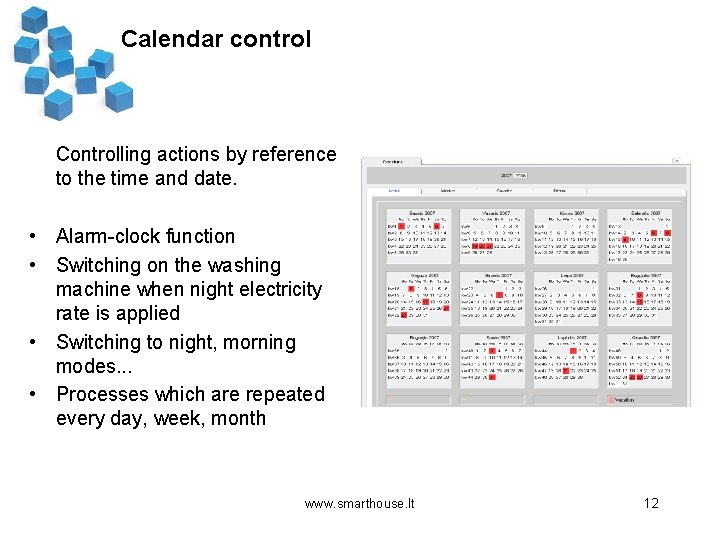 Calendar control Controlling actions by reference to the time and date. • Alarm-clock function