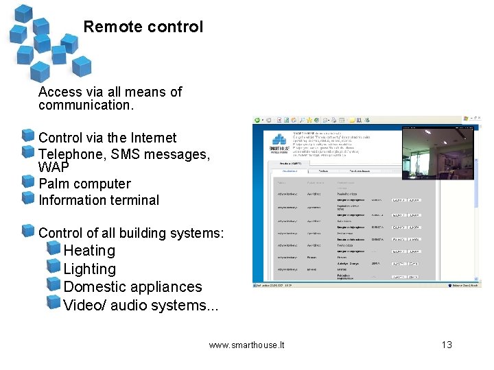 Remote control Access via all means of communication. Control via the Internet Telephone, SMS