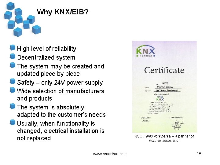 Why KNX/EIB? High level of reliability Decentralized system The system may be created and