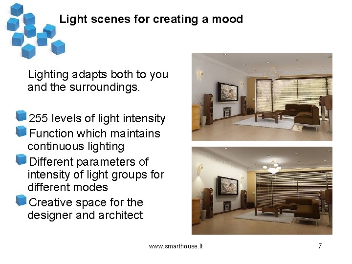 Light scenes for creating a mood Lighting adapts both to you and the surroundings.