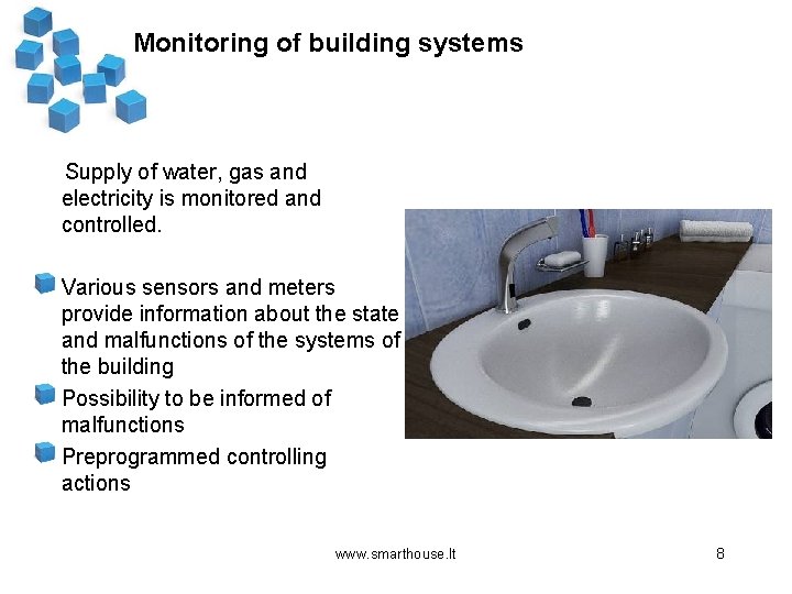 Monitoring of building systems Supply of water, gas and electricity is monitored and controlled.