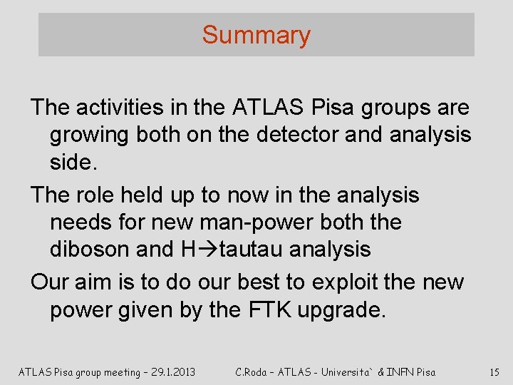 Summary The activities in the ATLAS Pisa groups are growing both on the detector