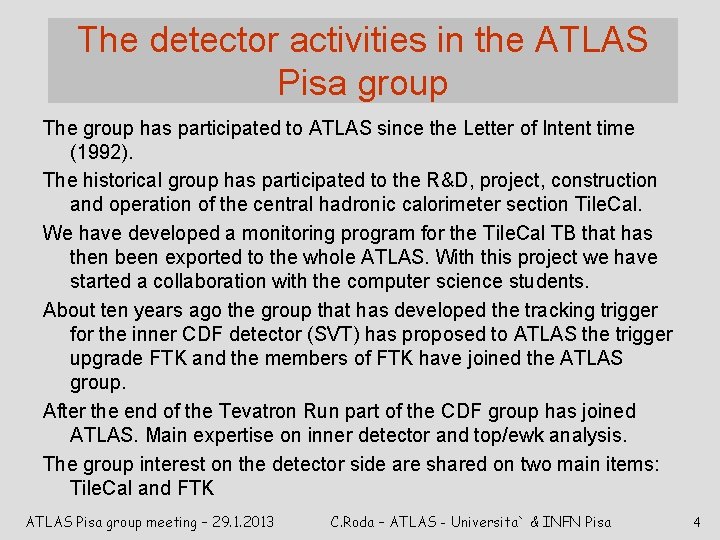 The detector activities in the ATLAS Pisa group The group has participated to ATLAS