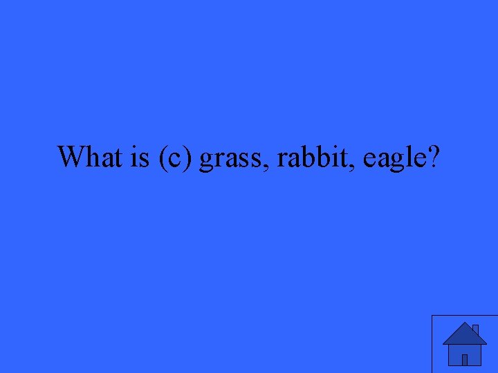 What is (c) grass, rabbit, eagle? 