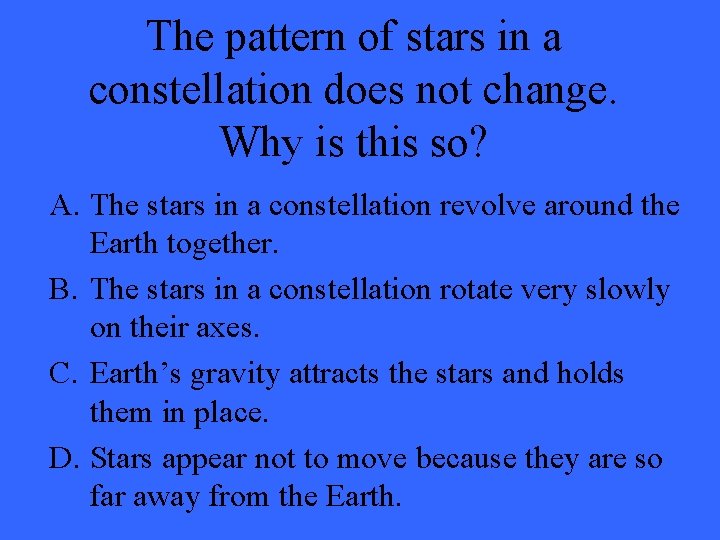 The pattern of stars in a constellation does not change. Why is this so?