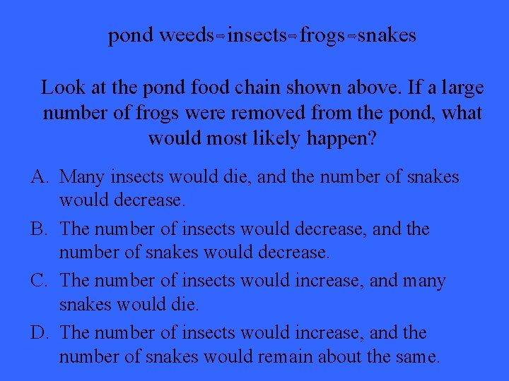pond weeds insects frogs snakes Look at the pond food chain shown above. If