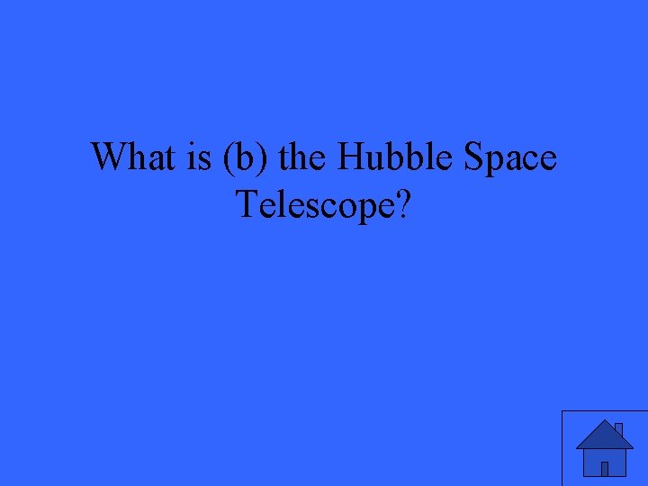 What is (b) the Hubble Space Telescope? 