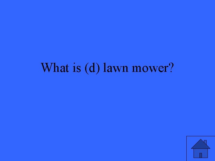 What is (d) lawn mower? 