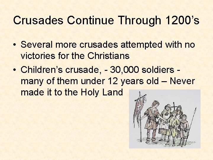 Crusades Continue Through 1200’s • Several more crusades attempted with no victories for the