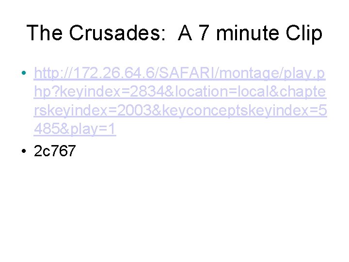 The Crusades: A 7 minute Clip • http: //172. 26. 64. 6/SAFARI/montage/play. p hp?