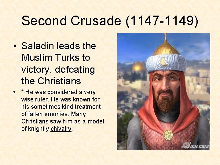 Second Crusade (1147 -1149) • Saladin leads the Muslim Turks to victory, defeating the