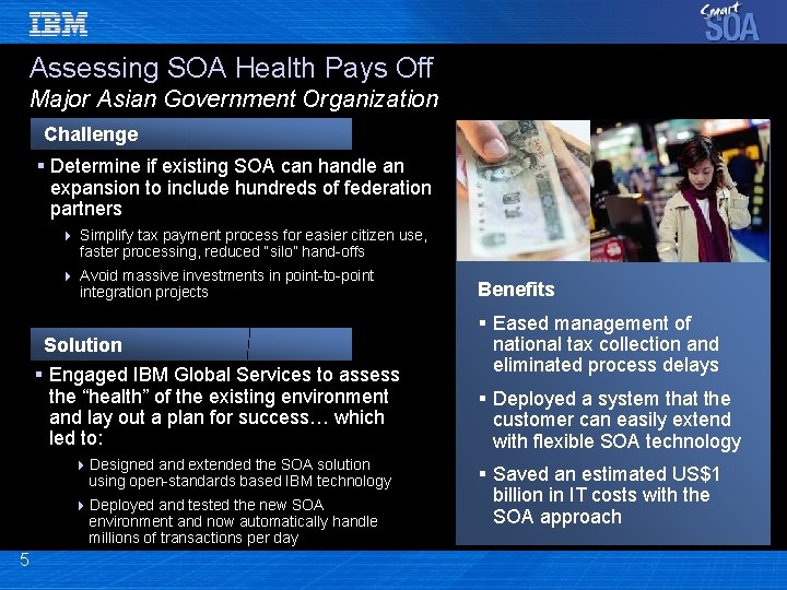 Assessing SOA Health Pays Off Major Asian Government Organization Challenge § Determine if existing