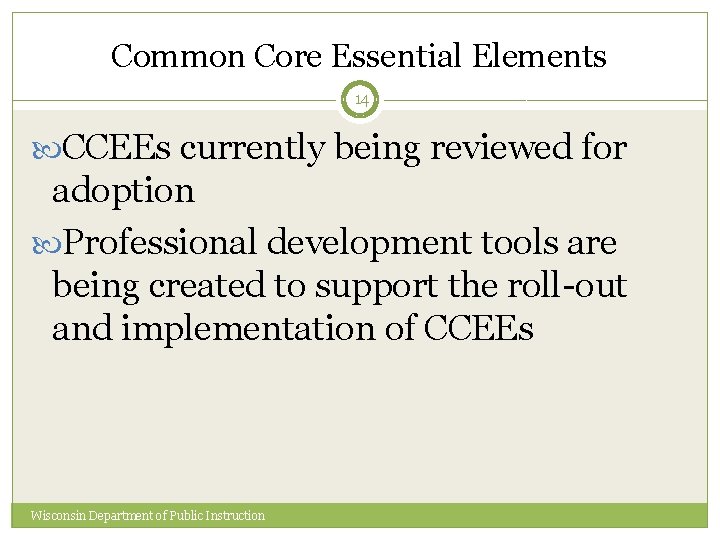 Common Core Essential Elements 14 CCEEs currently being reviewed for adoption Professional development tools