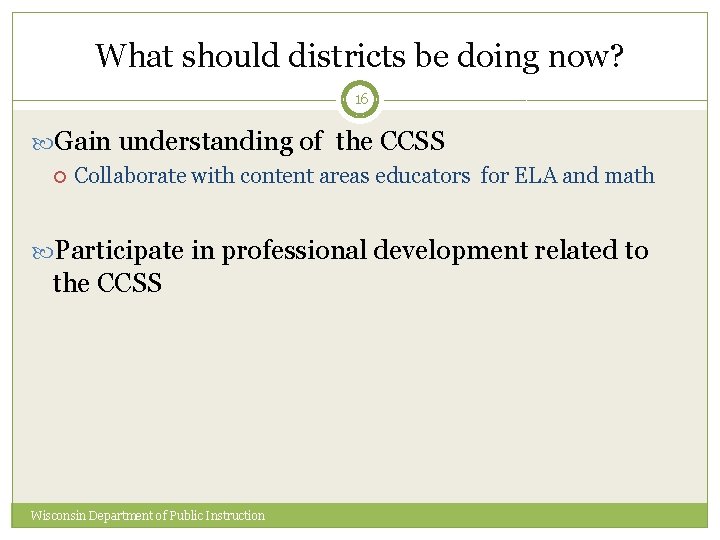What should districts be doing now? 16 Gain understanding of the CCSS Collaborate with