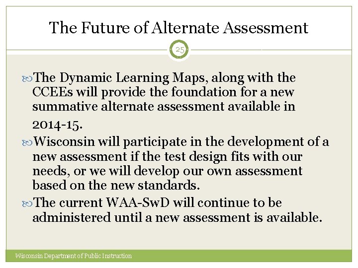 The Future of Alternate Assessment 25 The Dynamic Learning Maps, along with the CCEEs