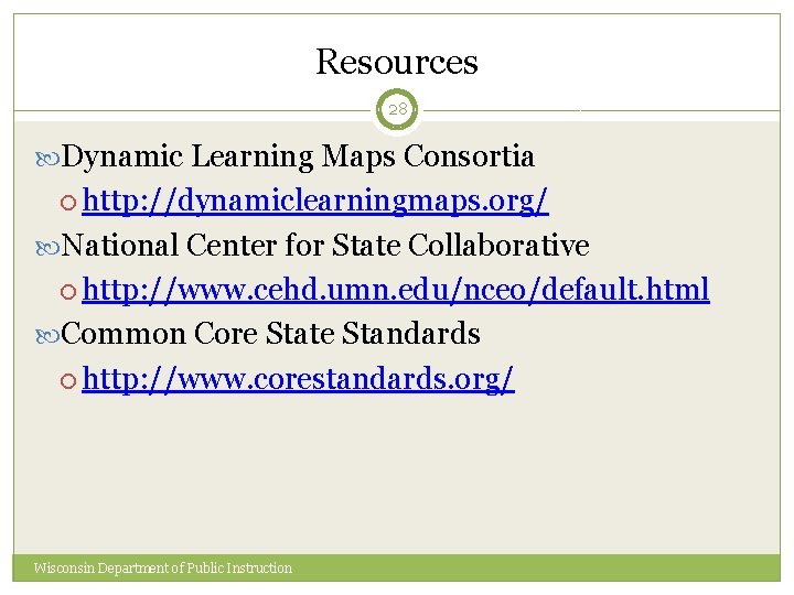 Resources 28 Dynamic Learning Maps Consortia http: //dynamiclearningmaps. org/ National Center for State Collaborative
