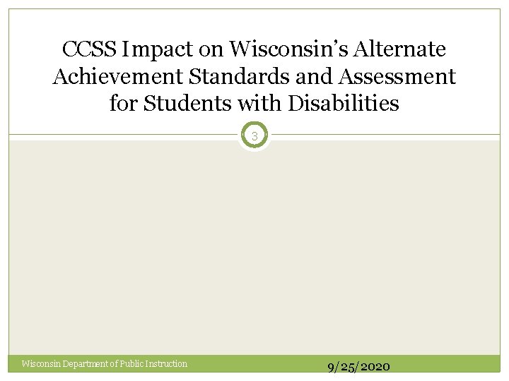 CCSS Impact on Wisconsin’s Alternate Achievement Standards and Assessment for Students with Disabilities 3