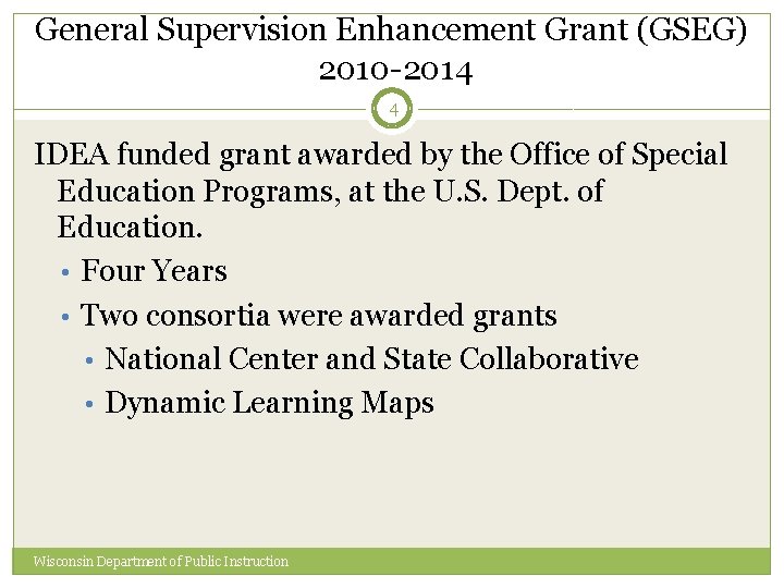 General Supervision Enhancement Grant (GSEG) 2010 -2014 4 IDEA funded grant awarded by the