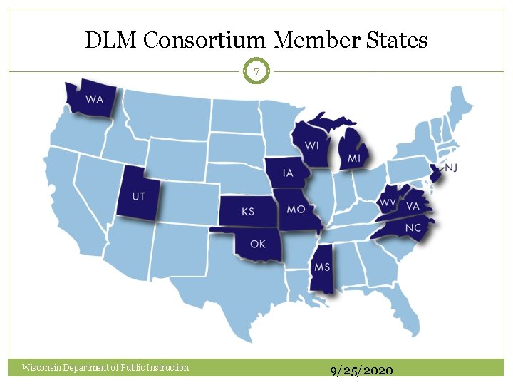 DLM Consortium Member States 7 Wisconsin Department of Public Instruction 9/25/2020 