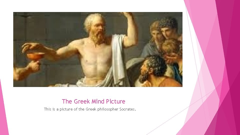 The Greek Mind Picture This is a picture of the Greek philosopher Socrates. 
