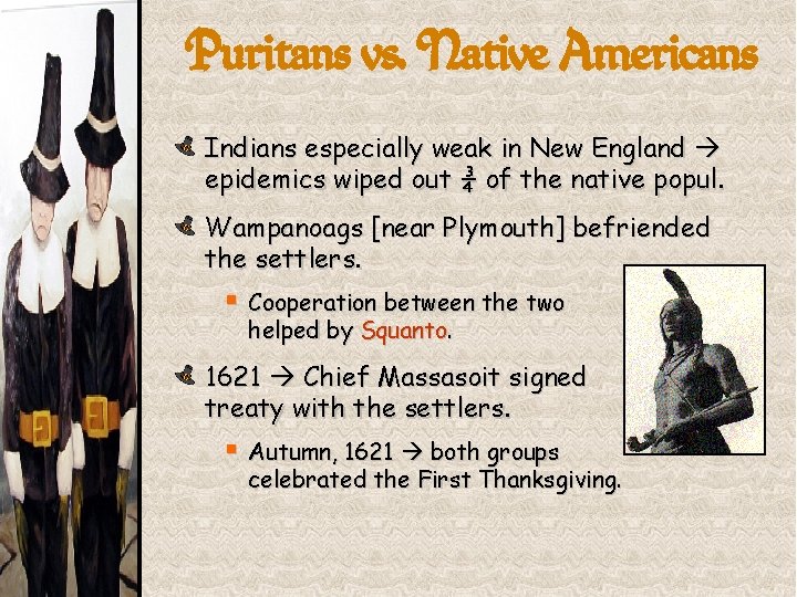 Puritans vs. Native Americans Indians especially weak in New England epidemics wiped out ¾