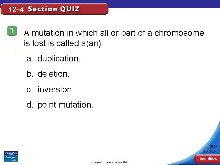 12– 4 A mutation in which all or part of a chromosome is lost