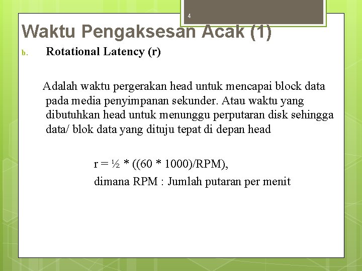 4 Waktu Pengaksesan Acak (1) b. Rotational Latency (r) Adalah waktu pergerakan head untuk