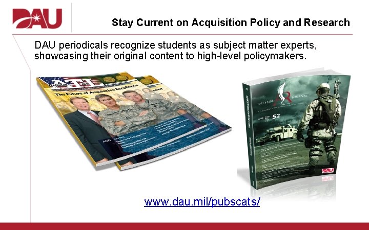 Stay Current on Acquisition Policy and Research DAU periodicals recognize students as subject matter