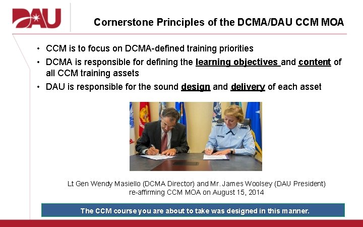 Cornerstone Principles of the DCMA/DAU CCM MOA • CCM is to focus on DCMA-defined