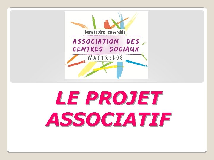 LE PROJET ASSOCIATIF 