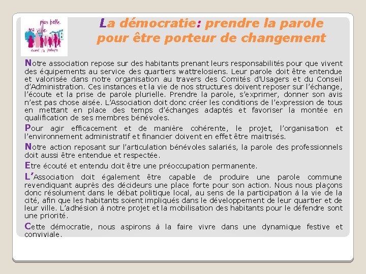 La démocratie: prendre la parole pour être porteur de changement Notre association repose sur La démocratie: prendre la parole pour être porteur de changement Notre association repose sur