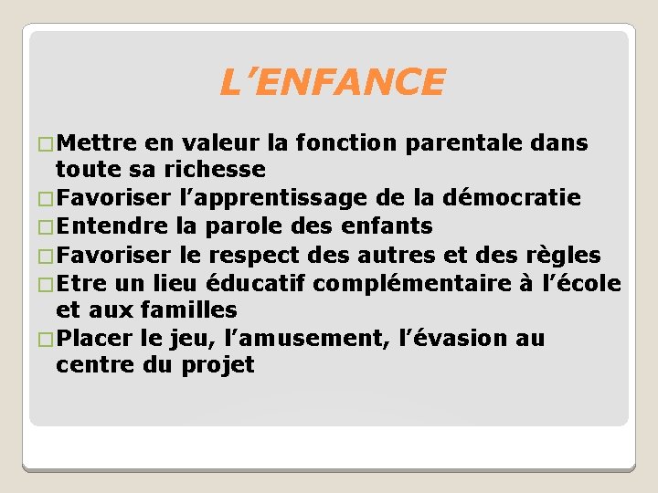 L’ENFANCE � Mettre en valeur la fonction parentale dans toute sa richesse � Favoriser